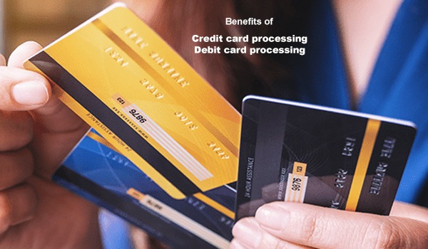 Benefits of credit card processing, debit card processing